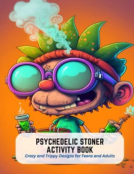Psychedelic Stoner Activity Book: Crazy and Trippy Designs for Teens and Adults