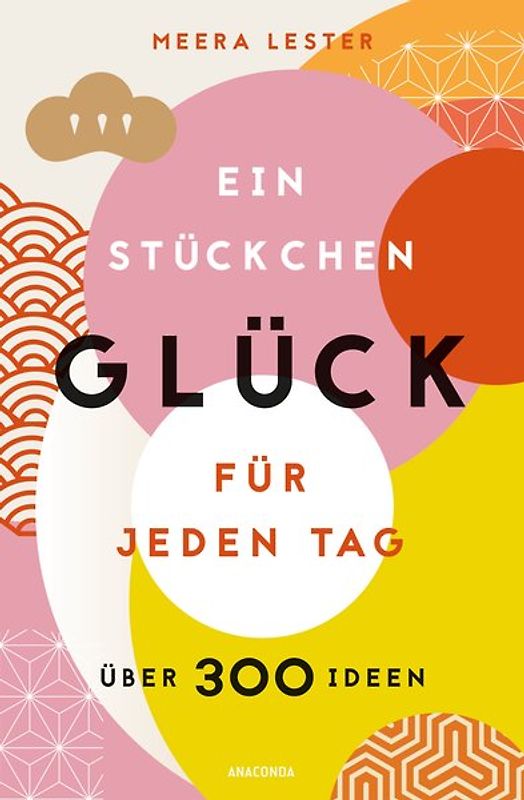 Ein Stückchen Glück für jeden Tag (Glücklich werden, achtsam leben und Lebensqualität verbessern mit einfachen Glücks-Hacks)