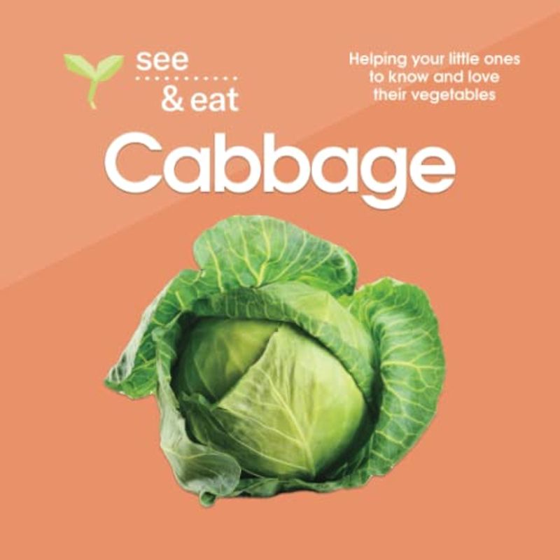 SEE & EAT Cabbage: Helping your little ones to know and love their vegetables (SEE & EAT Vegetables)