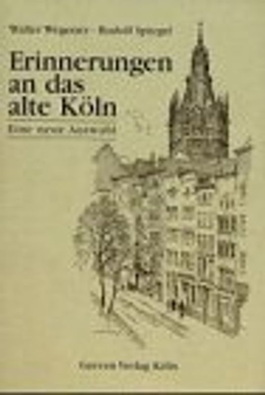 Erinnerungen an das alte Köln. Eine neue Auswahl