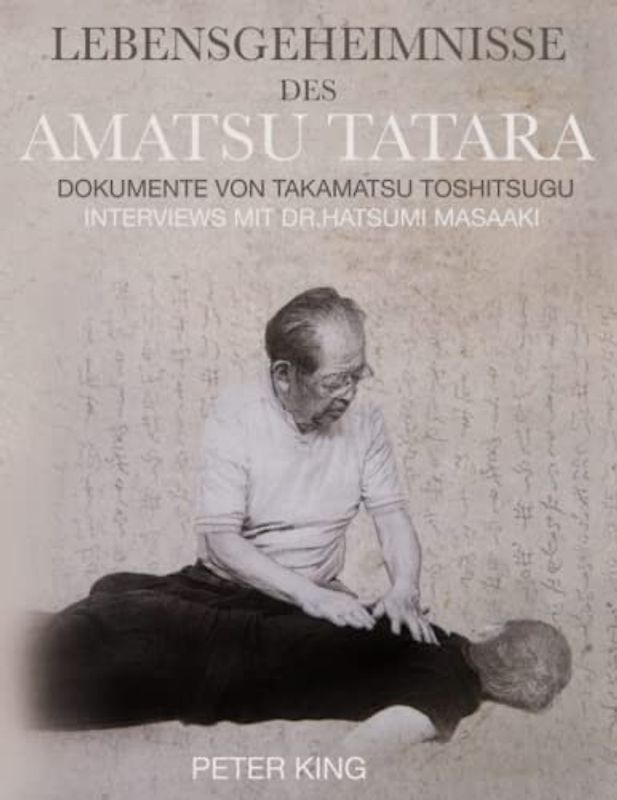 Lebensgeheimnisse des Amatsu Tatara: Dokumente von Takamatsu Toshitsugu, Interviews mit Dr. Hatsumi Masaaki