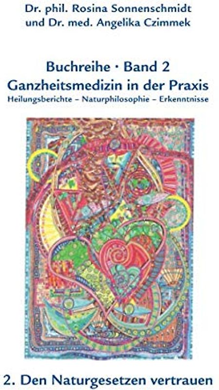 Ganzheitsmedizin in der Praxis - Band 2 Den Naturgesetzen vertrauen