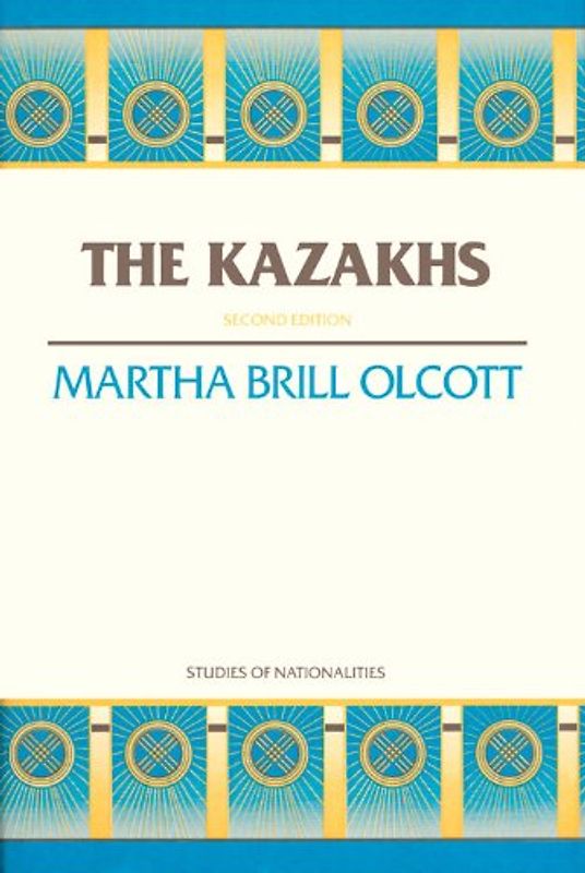 The Kazakhs: Second Edition (Studies of Nationalities) - Olcott, Martha Brill