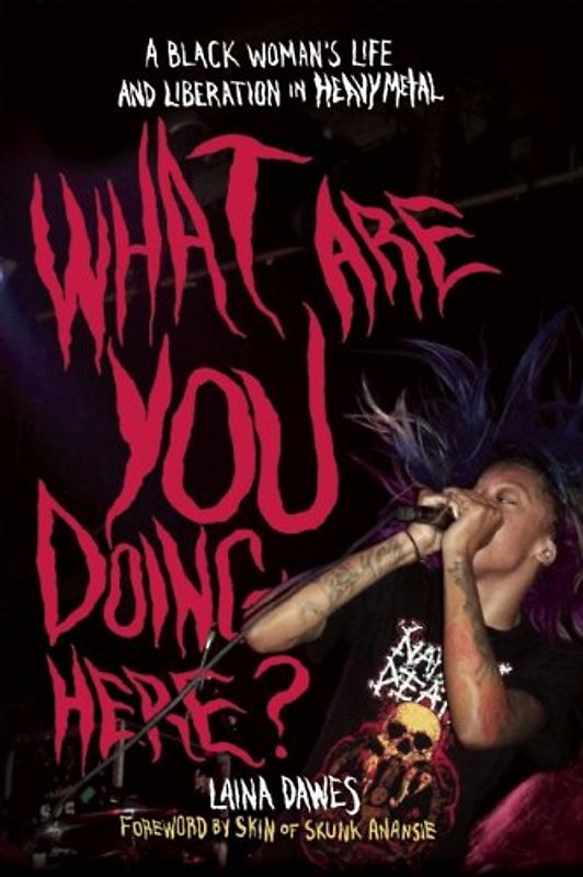 Skin - What Are You Doing Here?: A Black Woman's Life and Liberation in Heavy Metal
