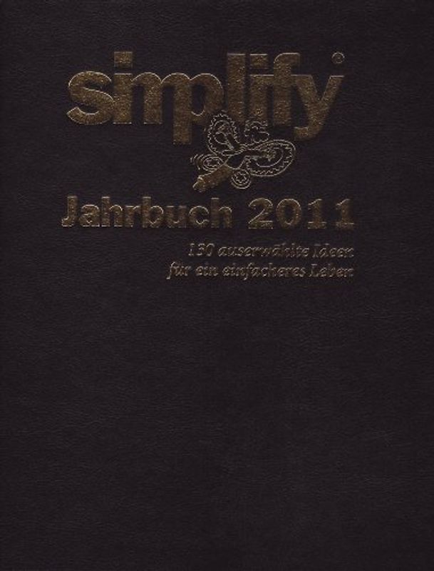 Simplify Jahrbuch 2011. 130 ausgewählte Ideen für ein einfacheres Leben