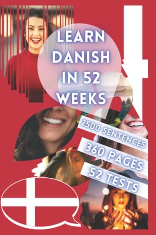 LEARN DANISH IN 52 WEEKS: With 7 sentences a day, Learn Danish for beginners, Danish method, Bilingual Danish Book, Danish book for children and adults, Level A1 A2 Danish Book, Speak Danish