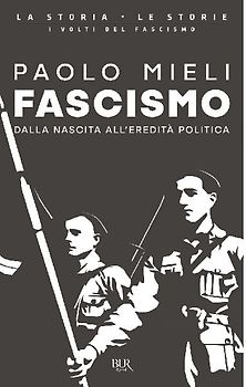 Fascismo. Dalla nascita all'eredità politica
