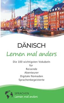 Dänisch lernen mal anders - Die 100 wichtigsten Vokabeln: Für Reisende, Abenteurer, Digitale Nomaden, Sprachenbegeisterte