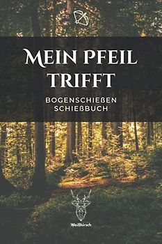 Mein Pfeil trifft - Bogenschießen Schießbuch: A5 Trainingstagebuch für Bogenschützen | Compoundbogen Blankbogen Langbogen Instinktivbogen Recurvebogen Schießbuch