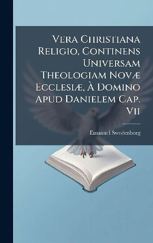 Vera Christiana Religio, Continens Universam Theologiam NovÃ] EcclesiÃ], Ã Domino Apud Danielem Cap. Vii