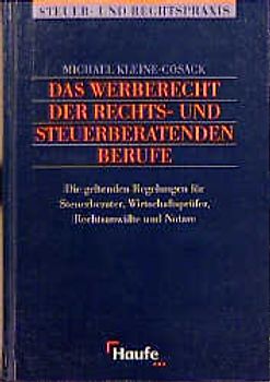Das Werberecht der steuer- und rechtsberatenden Berufe. Die geltenden Regelungen für Steuerberater, Wirtschaftsprüfer, Rechtsanwälte und Notare