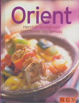 Orient: Herrlich aromatisch und immer ein Genuss [Gebundene Ausgabe]