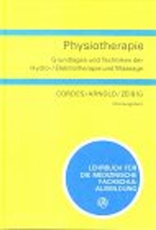 Physiotherapie - Grundlagen und Techniken der Hydro- /Elektrotherapie und Massage. Lehrbuch für die medizinische Fachschulausbildung