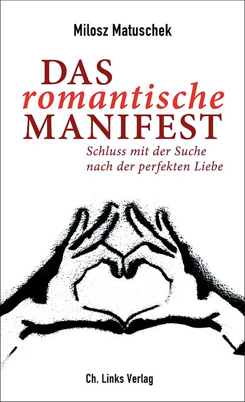 Das romantische Manifest. Schluss mit der Suche nach der perfekten Liebe