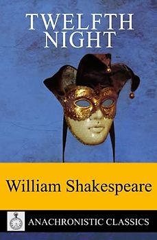 Twelfth Night: (Or What You Will) The Full Script Of 12th Night, Shakespeare's Play. Clearly Laid Out And Annotation Friendly For Readers And Actors
