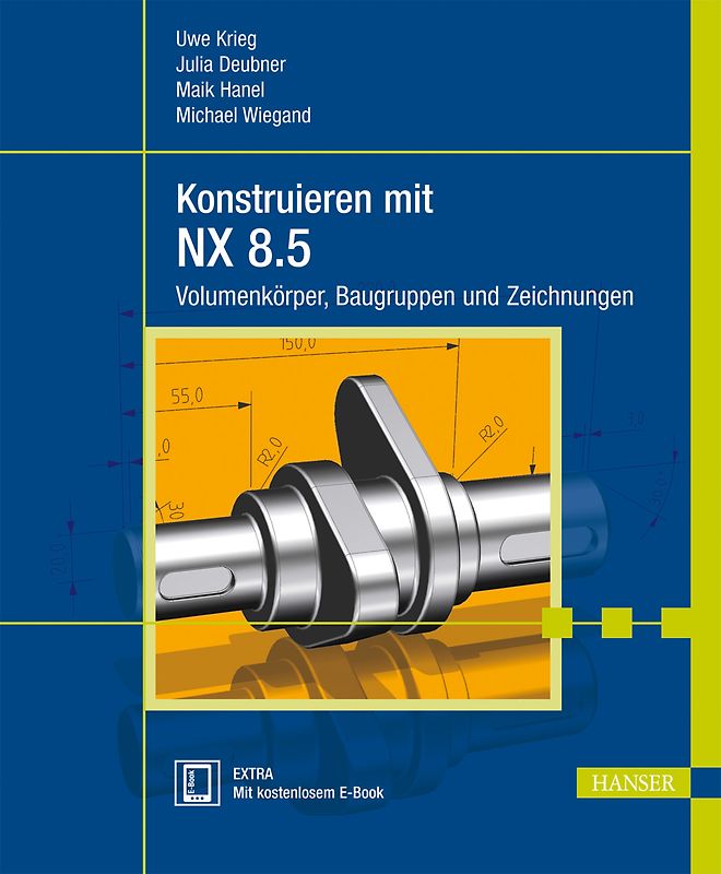 Konstruieren mit NX 8.5. Volumenkörper, Baugruppen und Zeichnungen