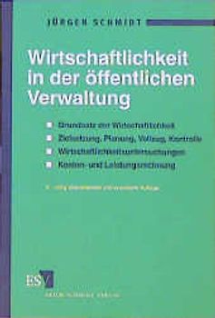Wirtschaftlichkeit in der öffentlichen Verwaltung. Grundsatz der Wirtschaftlichkeit - Zielsetzung, Planung, Vollzug, Kontrolle - Wirtschaftlichkeitsuntersuchungen - Kosten- und Leistungsrechnung