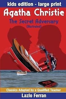 The Secret Adversary (Illustrated) Large Print - Adapted for kids aged 9-11 Grades 4-7, Key Stages 2 and 3 US-English Edition Large Print by Lazlo Ferran (Classics Adapted by a Qualified Teacher) (Volume 12)
