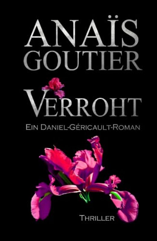 Verroht. Ein Daniel-Géricault-Roman: Romantic Thriller (Géricault-Reihe 2)