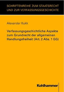 Verfassungsgeschichtliche Aspekte zum Grundrecht der allgemeinen Handlungsfreiheit (Art. 2 Abs. 1 GG)