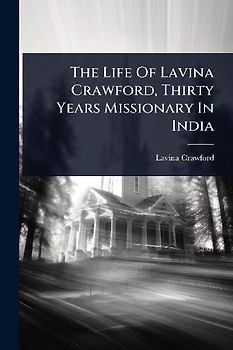 The Life Of Lavina Crawford, Thirty Years Missionary In India