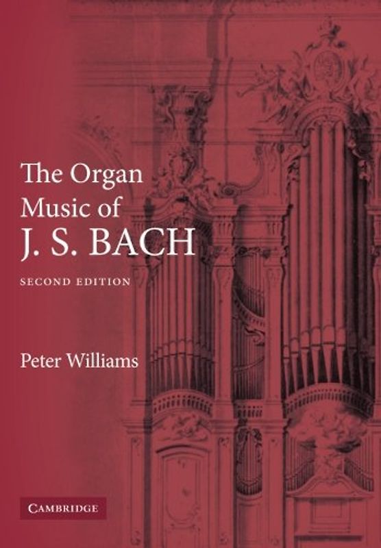 The Organ Music of J. S. Bach: Second Edition - Peter Williams