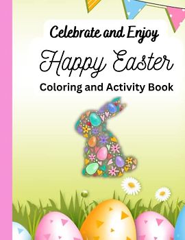 Celebrate and Enjoy, Happy Easter Coloring and Activity Book: Celebrate Easter with 50 pages of fun.