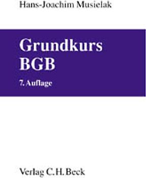 Grundkurs BGB. Eine Darstellung zur Vermittlung von Grundlagenwissen im bürgerlichen Recht mit Fällen und Fragen zur Lern- und Verständniskontrolle sowie mit Übungsklausuren