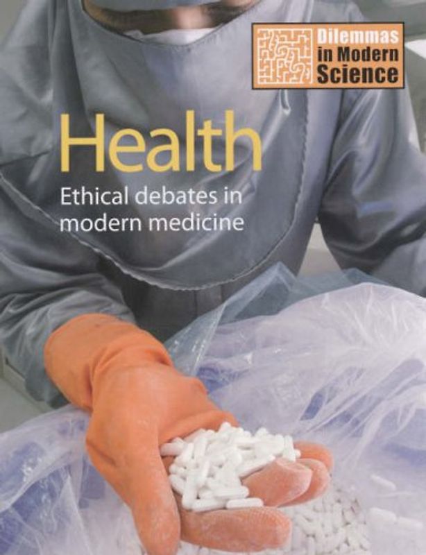 Dilemmas in Modern Science: Health - Ethical Debates in Modern Medicine - Ray Lovegrove