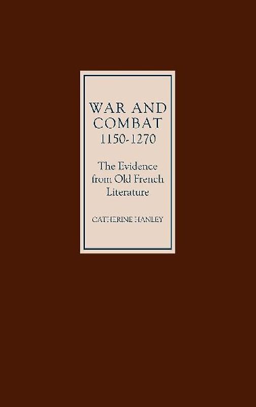 War and Combat, 1150-1270: The Evidence from Old French Literature
