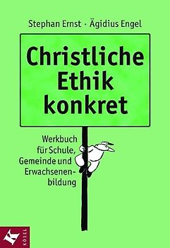 Christliche Ethik konkret. Werkbuch für Schule, Gemeinde und Erwachsenenbildung
