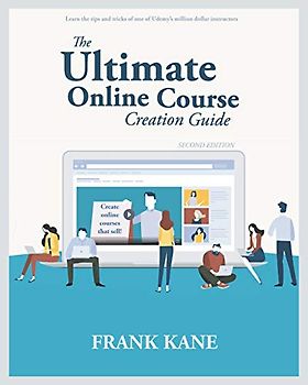 The Ultimate Online Course Creation Guide: Learn the tips and tricks of one of Udemy's million dollar instructors - create online courses that sell. (Unofficial)