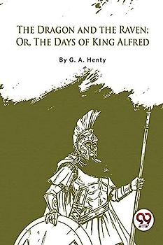 The Dragon and the Raven; Or, The Days of King Alfred