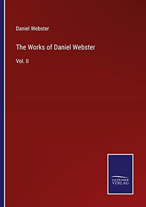 The Works of Daniel Webster: Vol. II