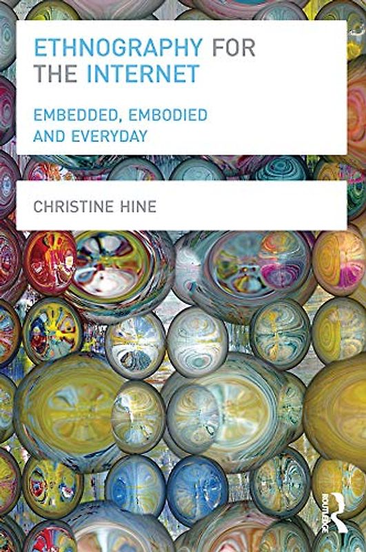 Ethnography for the Internet: Embedded, Embodied and Everyday (Criminal Practice Series)
