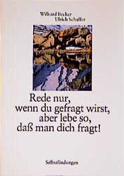 Rede nur, wenn du gefragt wirst, aber lebe so, dass man dich fragt!