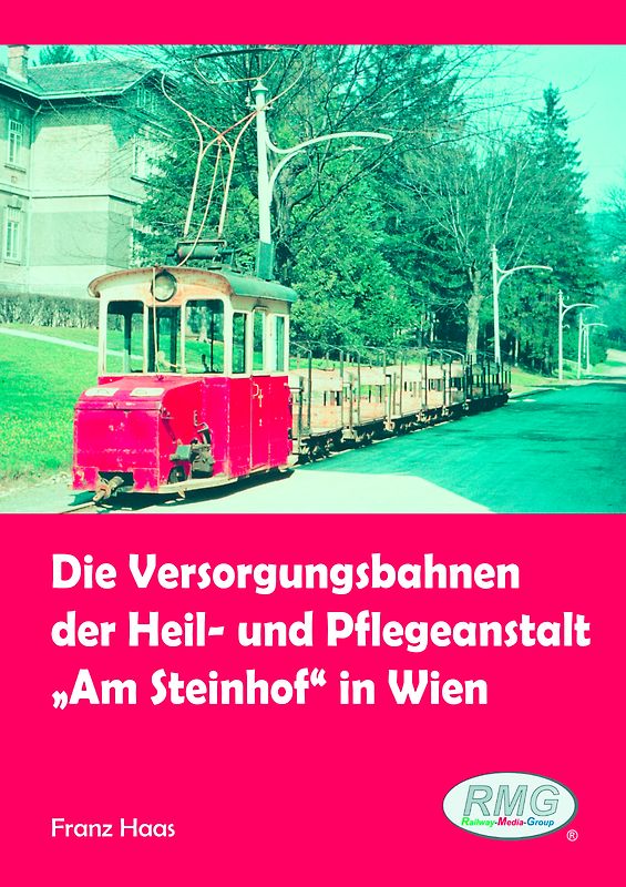 Die Versorgungsbahnen der Heil- und Pflegeanstalt "Am Steinhof" in Wien