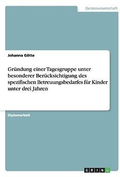 Gründung einer Tagesgruppe. Der spezifische Betreuungsbedarf für Kinder unter drei Jahren