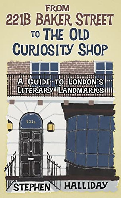 From 221B Baker Street to the Old Curiosity Shop: A Guide to London's Literary Landmarks