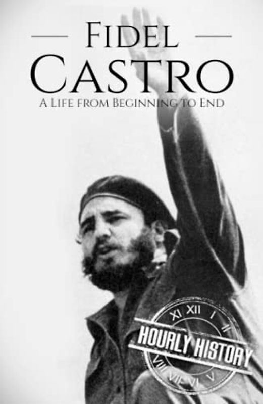 Fidel Castro: A Life from Beginning to End (The Cold War)