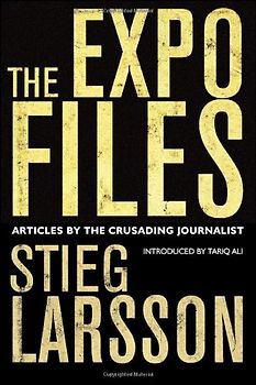 The Expo Files: Articles by the Crusading Journalist - Stieg Larsson