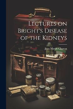 Lectures on Bright's Disease of the Kidneys