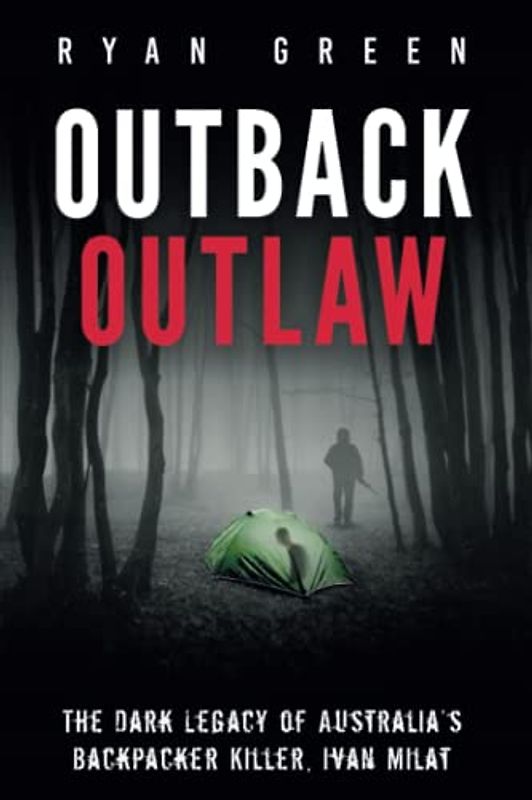 Outback Outlaw: The Dark Legacy of Australia’s Backpacker Killer, Ivan Milat (True Crime)
