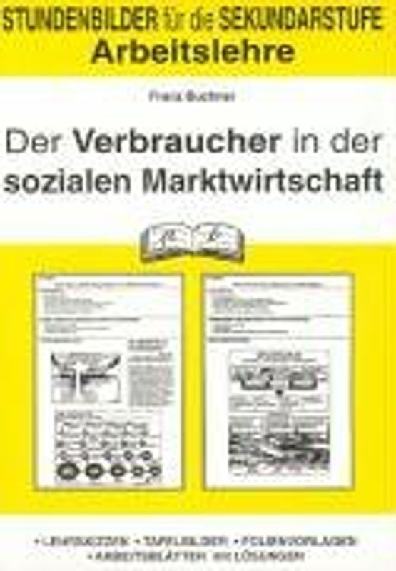 Arbeitslehre / Der Verbraucher in der sozialen Marktwirtschaft