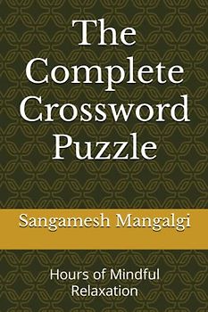 The Complete Crossword Puzzle: Hours of Mindful Relaxation