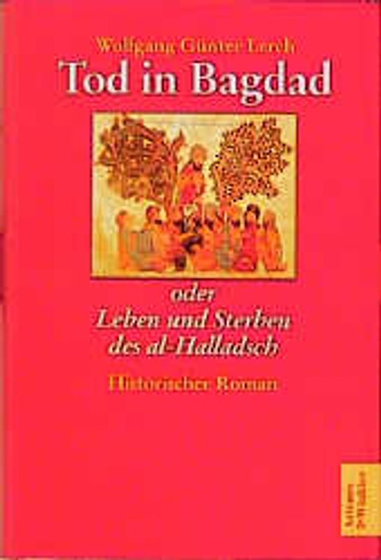 Tod in Bagdad oder Leben und Sterben des Al-Halladsch. Historischer Roman