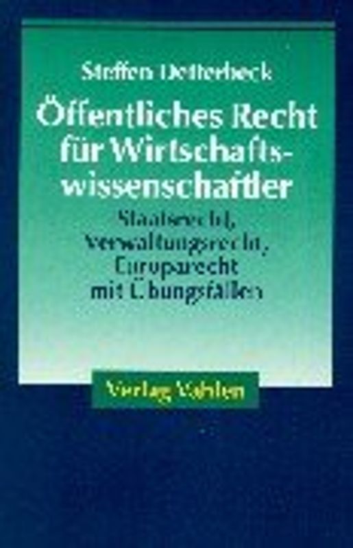 Öffentliches Recht für Wirtschaftswissenschaftler. Staatsrecht, Verwaltungsrecht, Europarecht mit Übungsfällen