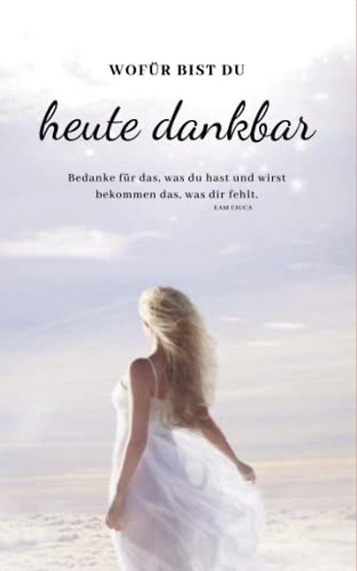 Wofür bist du heute dankbar: Dankbarkeitstagesbuch mit die schönsten Bibelsprüche und Zitate für jeden Tag mit 120 Seite