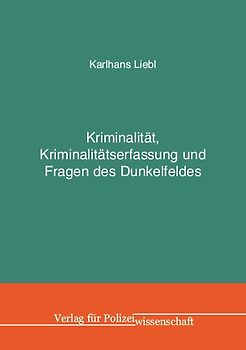 Kriminalität, Kriminalitätserfassung und Fragen des Dunkelfeldes