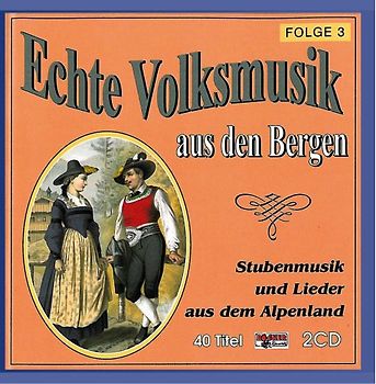 Various - Echte Volksmusik aus den Bergen (Stubenmusik und Lieder aus dem Alpenland) Folge 3